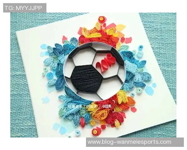 精美足球手工作品展示与创意灵感分享大全 精美足球手工作品展示与创意灵感分享大全